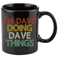 I'm Dave Doing Dave Things Funny First Name Dave Gift Idea 11oz C Handle Ceramic Mug