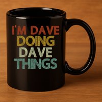 I'm Dave Doing Dave Things Funny First Name Dave Gift Idea 11oz C Handle Ceramic Mug