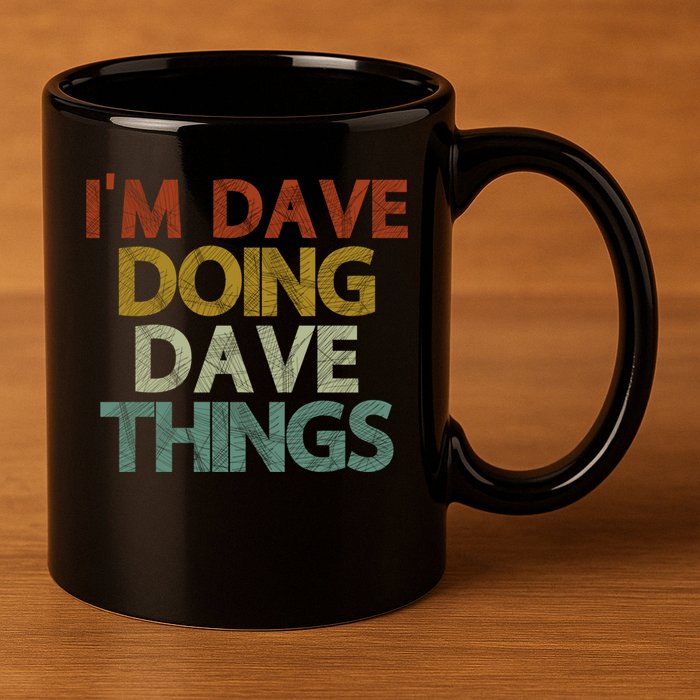 I'm Dave Doing Dave Things Funny First Name Dave Gift Idea 11oz C Handle Ceramic Mug