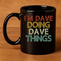 I'm Dave Doing Dave Things Funny First Name Dave Gift Idea 11oz C Handle Ceramic Mug