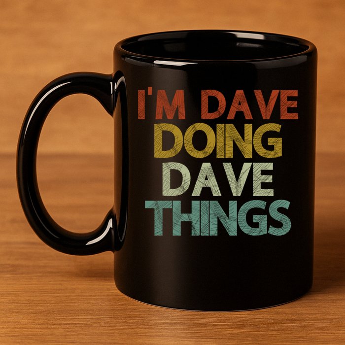 I'm Dave Doing Dave Things Funny First Name Dave Gift Idea 11oz C Handle Ceramic Mug
