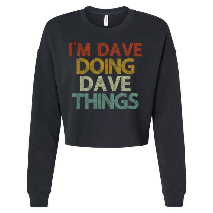 I'm Dave Doing Dave Things Funny First Name Dave Gift Idea Cropped Pullover Crew