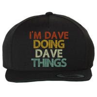 I'm Dave Doing Dave Things Funny First Name Dave Gift Idea Wool Snapback Cap