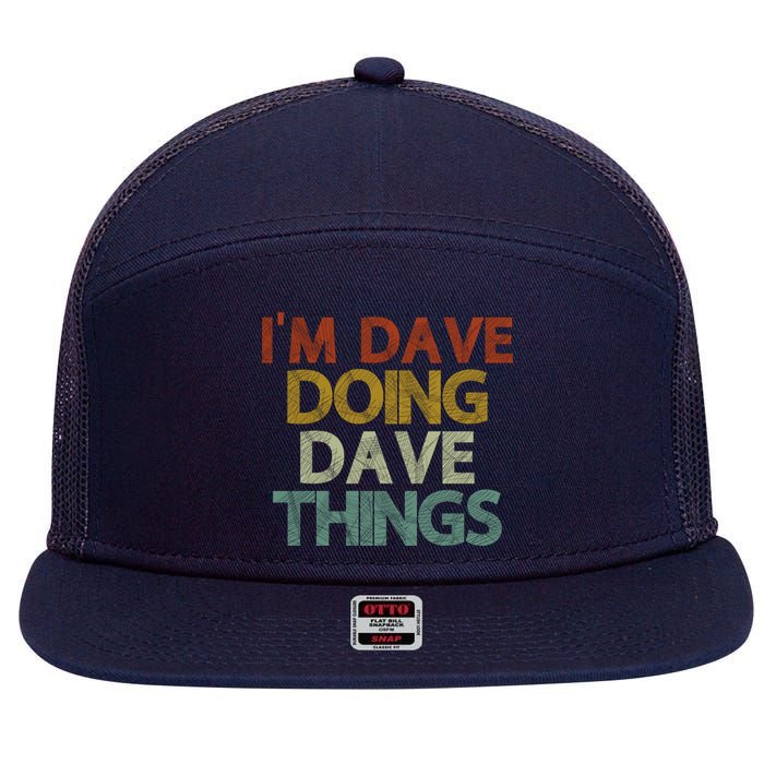 I'm Dave Doing Dave Things Funny First Name Dave Gift Idea 7 Panel Mesh Trucker Snapback Hat