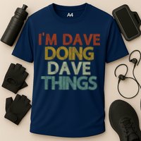 I'm Dave Doing Dave Things Funny First Name Dave Gift Idea Performance Shirt