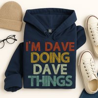 I'm Dave Doing Dave Things Funny First Name Dave Gift Idea Hoodie