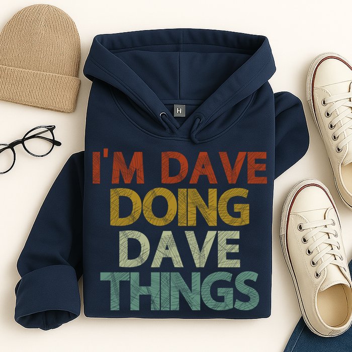 I'm Dave Doing Dave Things Funny First Name Dave Gift Idea Hoodie