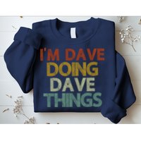 I'm Dave Doing Dave Things Funny First Name Dave Gift Idea Sweatshirt