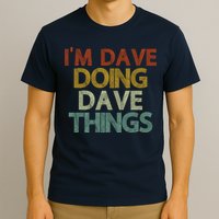 I'm Dave Doing Dave Things Funny First Name Dave Gift Idea T-Shirt