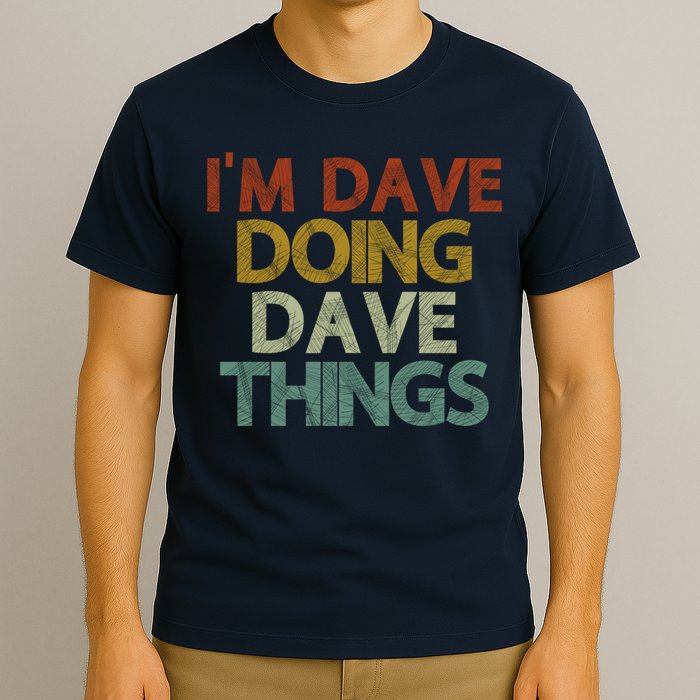 I'm Dave Doing Dave Things Funny First Name Dave Gift Idea T-Shirt
