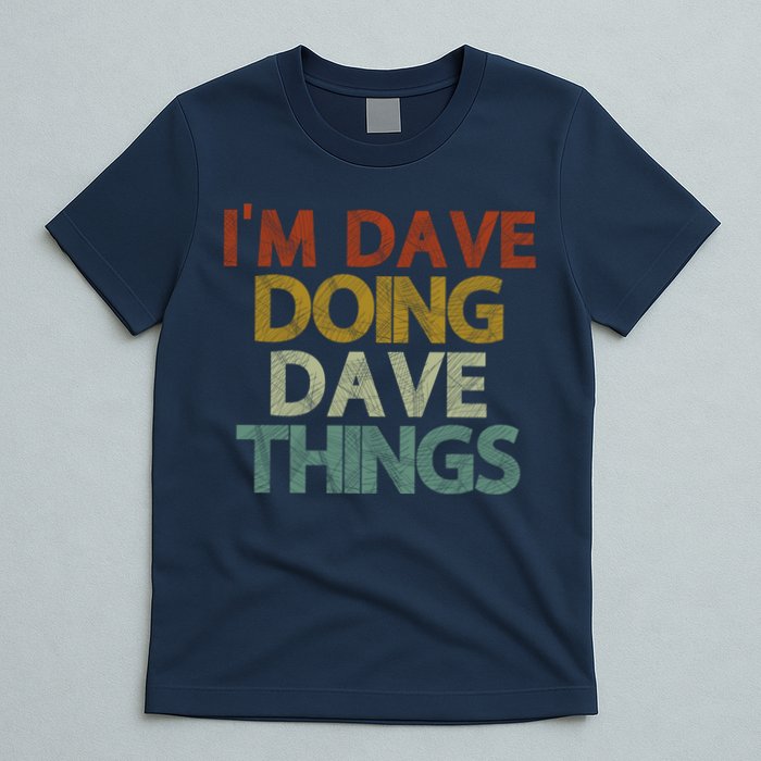 I'm Dave Doing Dave Things Funny First Name Dave Gift Idea T-Shirt