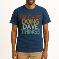I'm Dave Doing Dave Things Funny First Name Dave Gift Idea Tall T-Shirt