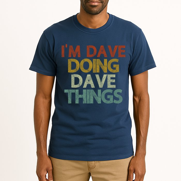 I'm Dave Doing Dave Things Funny First Name Dave Gift Idea Tall T-Shirt