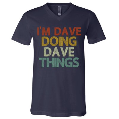 I'm Dave Doing Dave Things Funny First Name Dave Gift Idea V-Neck T-Shirt