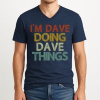 I'm Dave Doing Dave Things Funny First Name Dave Gift Idea V-Neck T-Shirt