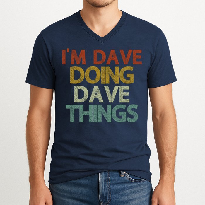 I'm Dave Doing Dave Things Funny First Name Dave Gift Idea V-Neck T-Shirt