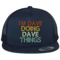 I'm Dave Doing Dave Things Funny First Name Dave Gift Idea Flatbill Hat