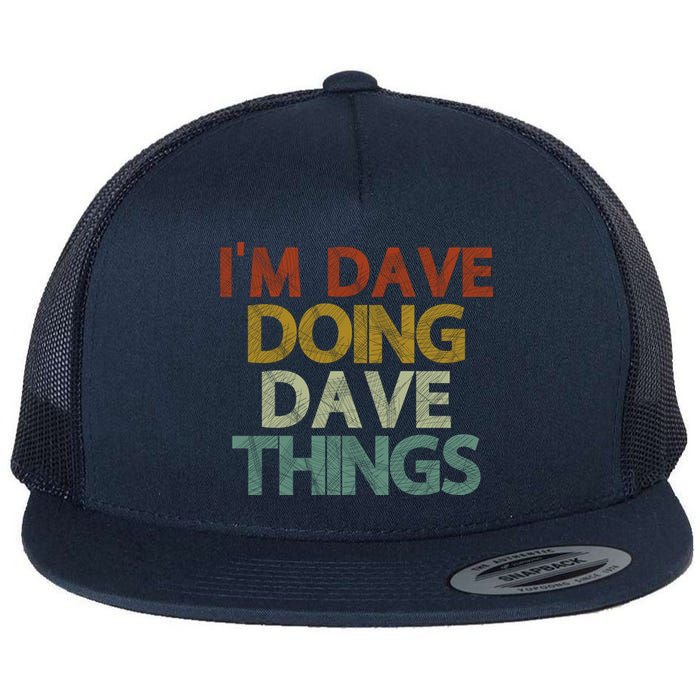 I'm Dave Doing Dave Things Funny First Name Dave Gift Idea Flatbill Hat