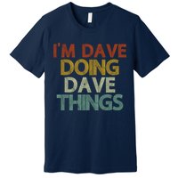 I'm Dave Doing Dave Things Funny First Name Dave Gift Idea Premium T-Shirt