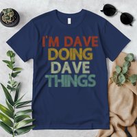 I'm Dave Doing Dave Things Funny First Name Dave Gift Idea Premium T-Shirt