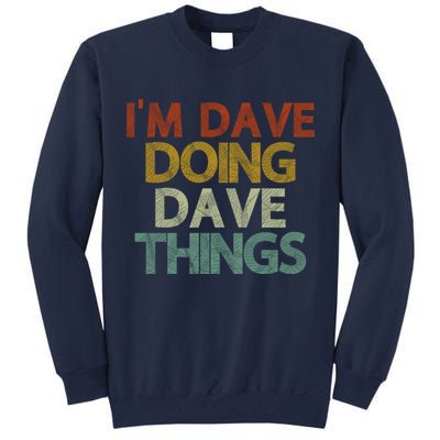 I'm Dave Doing Dave Things Funny First Name Dave Gift Idea Tall Sweatshirt