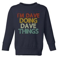 I'm Dave Doing Dave Things Funny First Name Dave Gift Idea Toddler Sweatshirt