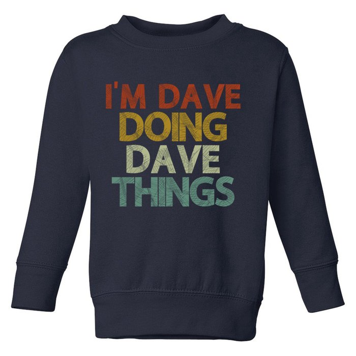 I'm Dave Doing Dave Things Funny First Name Dave Gift Idea Toddler Sweatshirt