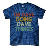 I'm Dave Doing Dave Things Funny First Name Dave Gift Idea Tie-Dye T-Shirt