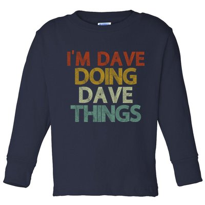 I'm Dave Doing Dave Things Funny First Name Dave Gift Idea Toddler Long Sleeve Shirt