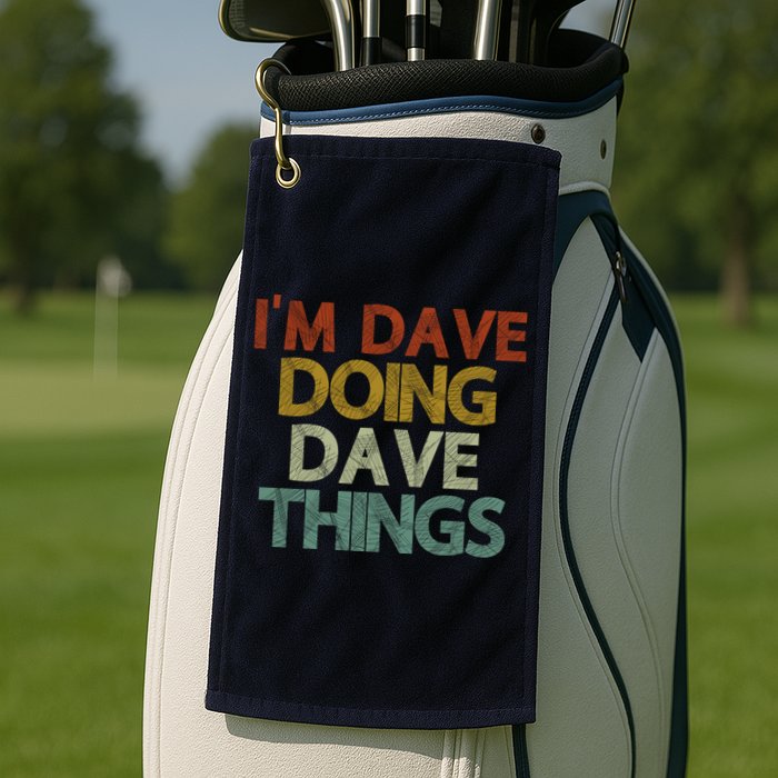 I'm Dave Doing Dave Things Funny First Name Dave Gift Idea Golf Towel