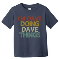 I'm Dave Doing Dave Things Funny First Name Dave Gift Idea Toddler T-Shirt