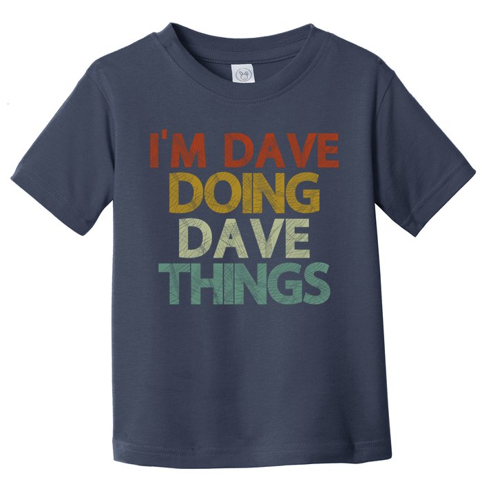 I'm Dave Doing Dave Things Funny First Name Dave Gift Idea Toddler T-Shirt