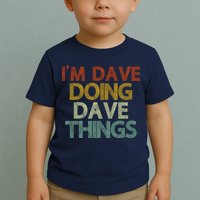I'm Dave Doing Dave Things Funny First Name Dave Gift Idea Toddler T-Shirt