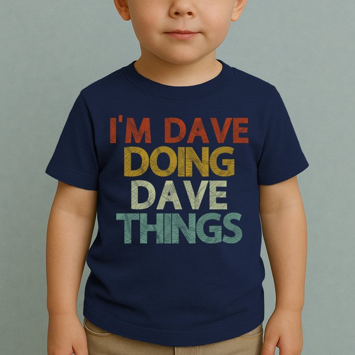 I'm Dave Doing Dave Things Funny First Name Dave Gift Idea Toddler T-Shirt