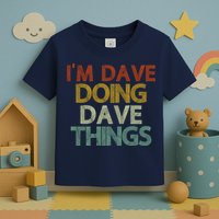 I'm Dave Doing Dave Things Funny First Name Dave Gift Idea Toddler T-Shirt