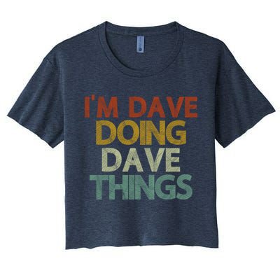 I'm Dave Doing Dave Things Funny First Name Dave Gift Idea Crop Top