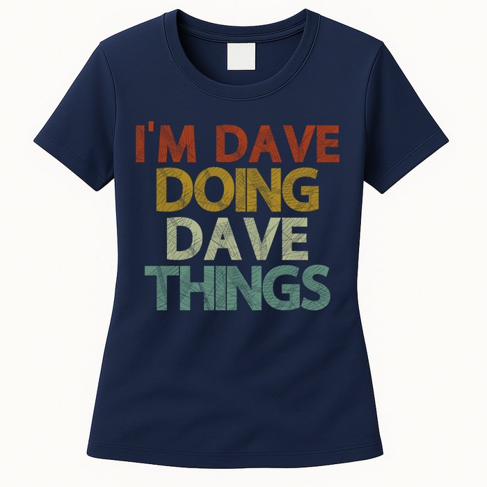 I'm Dave Doing Dave Things Funny First Name Dave Gift Idea Womens T-Shirt