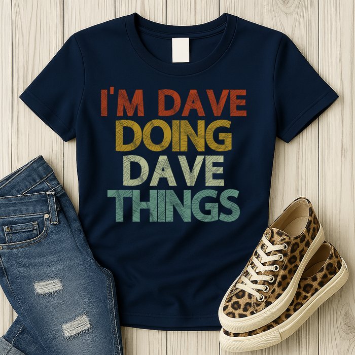 I'm Dave Doing Dave Things Funny First Name Dave Gift Idea Womens T-Shirt