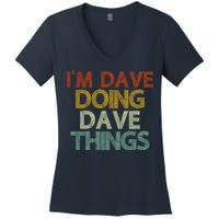 I'm Dave Doing Dave Things Funny First Name Dave Gift Idea Women's V-Neck T-Shirt