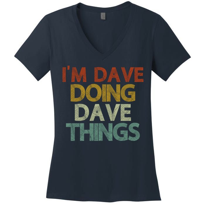 I'm Dave Doing Dave Things Funny First Name Dave Gift Idea Women's V-Neck T-Shirt