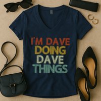 I'm Dave Doing Dave Things Funny First Name Dave Gift Idea Women's V-Neck T-Shirt