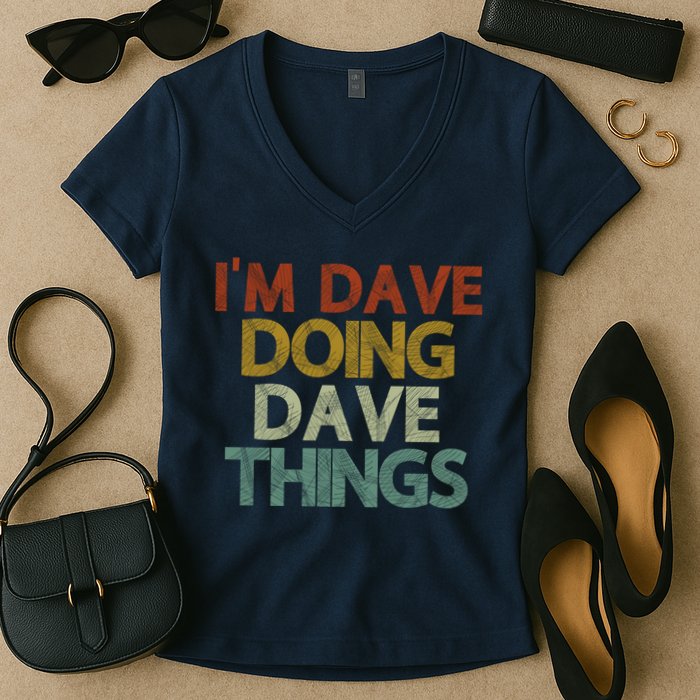 I'm Dave Doing Dave Things Funny First Name Dave Gift Idea Women's V-Neck T-Shirt