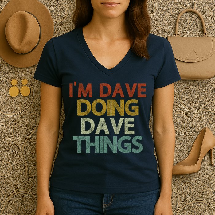 I'm Dave Doing Dave Things Funny First Name Dave Gift Idea Women's V-Neck T-Shirt