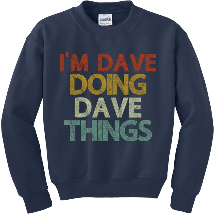 I'm Dave Doing Dave Things Funny First Name Dave Gift Idea Kids Sweatshirt