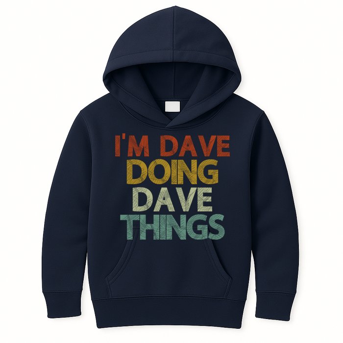I'm Dave Doing Dave Things Funny First Name Dave Gift Idea Kids Hoodie