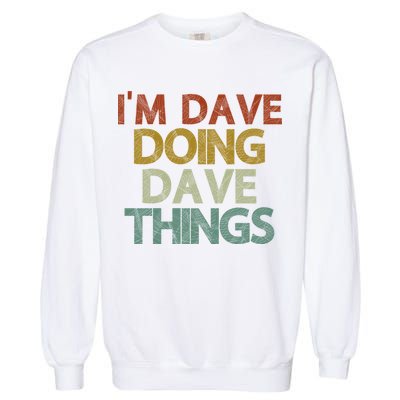 I'm Dave Doing Dave Things Funny First Name Dave Gift Idea Garment-Dyed Sweatshirt