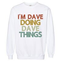 I'm Dave Doing Dave Things Funny First Name Dave Gift Idea Garment-Dyed Sweatshirt