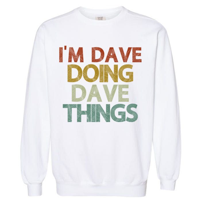 I'm Dave Doing Dave Things Funny First Name Dave Gift Idea Garment-Dyed Sweatshirt