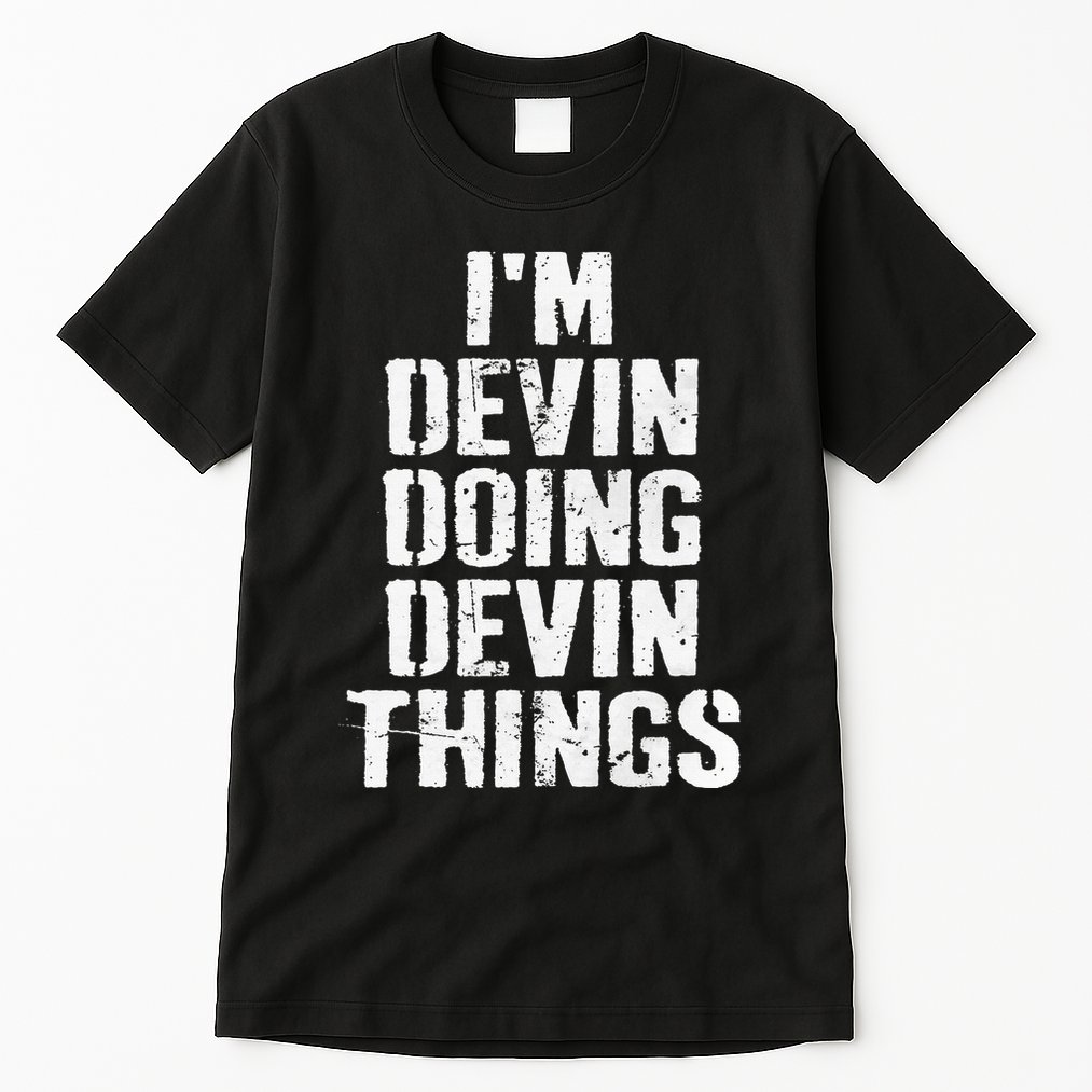 I'm Devin Doing Devin Things Personalized First Name Tall T-Shirt