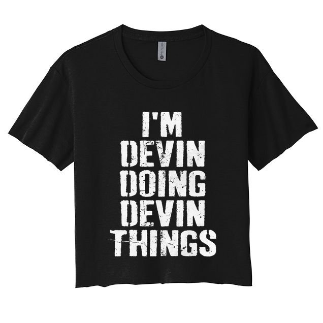 I'm Devin Doing Devin Things Personalized First Name Women's Crop Top Tee